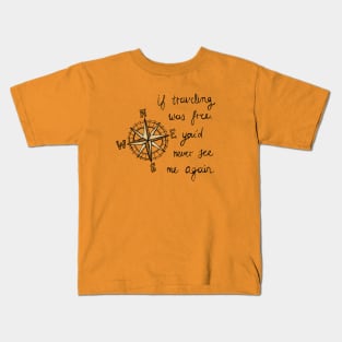 If Traveling Was Free Kids T-Shirt